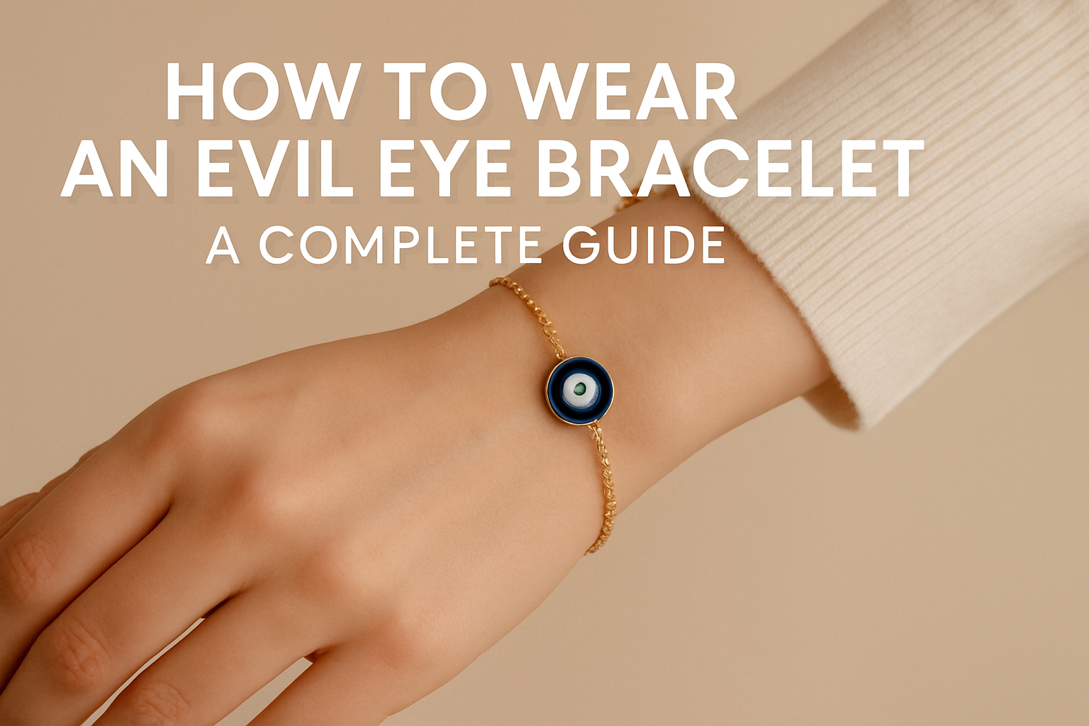 How to Wear an Evil Eye Bracelet: A Complete Guide
